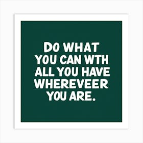 Do What You Can With All You Have Wherever You Are Art Print