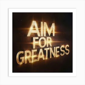 Aim For Greatness 1 Art Print