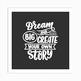 Dream Big Create Your Own Story Art Print