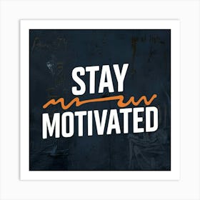 Stay Motivated Art Print