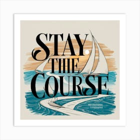 Stay The Course 4 Art Print