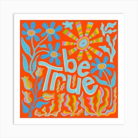 BE TRUE Motivational Uplifting Message Lettering Quote Square Layout with Flowers and Sun in Rainbow Colours on Red Art Print