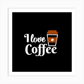 I Love Coffee Art Print