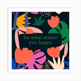 Do What Makes You Happy Art Print