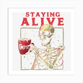 Staying Alive Skeleton Drink Coffee Funny Skeleton Skull Art Print