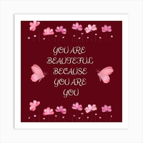 You Are Beautiful Because You Are You Art Print