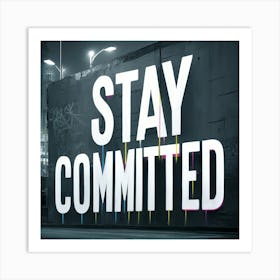 Stay Committed 3 Art Print