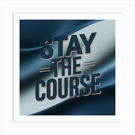 Stay The Course 19 Art Print