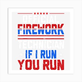 Hot Trend Official Firework Technician If I Run You Run Art Print