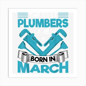 Plumbers Born In March Cute Plumber Birthday Plumbing Art Print