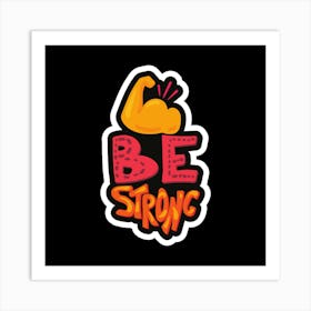 Be Strong Art Print