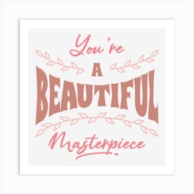 You Are A Beautiful Masterpiece Art Print