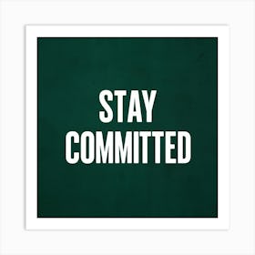 Stay Committed 1 Art Print