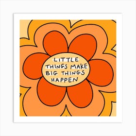 Little Things Make Big Things Happen Art Print