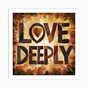 Love Deeply 7 Art Print