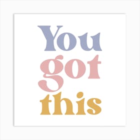 You Got This Art Print