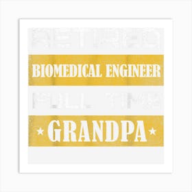 Mens Retired Biomedical Engineer Full Time Grandpa 1 Art Print