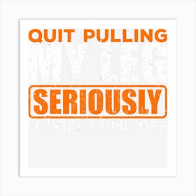 Quit Pulling My Leg Amputee Wheelchair Prosthetic Art Print