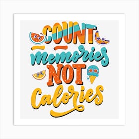 Count Memories Not Calories Art Print