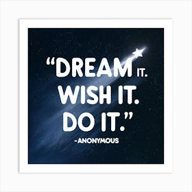 Dream It Wish It Do It Anonymous Art Print