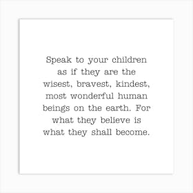 Speak To Your Children as if they are the wisest, bravest, kindest typewriter style quote Art Print