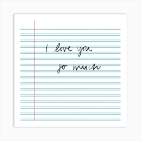 I Love You So Much Notebook Art Print