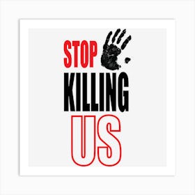 Stop Killing Us Qyqnn Art Print