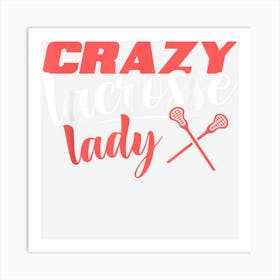 Crazy Lacrosse Lady Athlete Lax Player Lacrosse Women Art Print