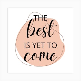 Best Is Yet To Come Art Print