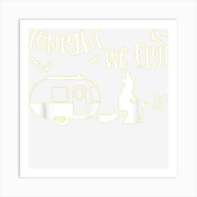 Tonight We Fly Witch Pulling A Camper Funny Halloween Art Print