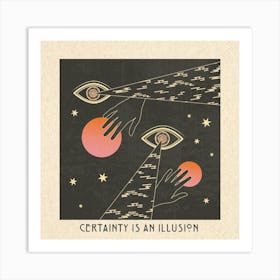 Certainty Is An Illusion Art Print