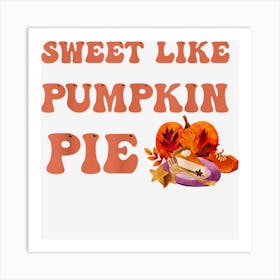 Sweet Like Pumpkin Pie Fall Autumn Thanksgiving Day 2022 Art Print