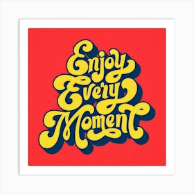 Enjoy every moment  Art Print