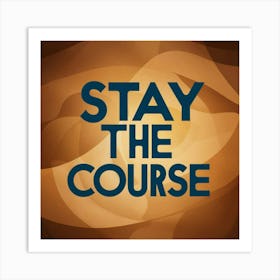 Stay The Course 30 Art Print