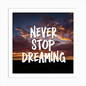 Never Stop Dreaming 1 Art Print