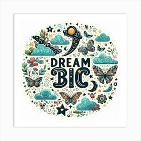 Dream Big 1 Art Print