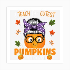 Halloween Teacher Teach The Cutest Pumpkins In The Patch Art Print