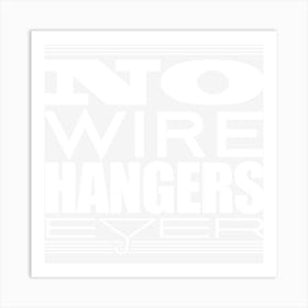 No Wire Hangers Ever! Art Print