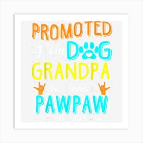 Promoted From Dog Grandpa To Human Pawpaw Est Art Print