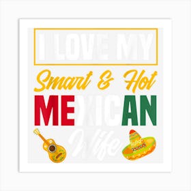 Mens I Love My Smart And Hot Mexican Wife Mexican Mexico Art Print