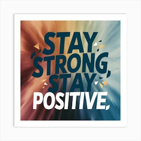 Stay Strong Stay Positive Art Print