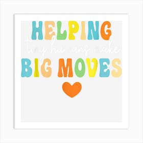 Helping Tiny Humans Make Big Moves Pediatric Therapist Pt Ot Art Print