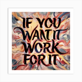 If You Want It Work For It Art Print