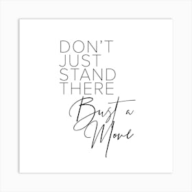 Dont Just Stand There Bust A Move Square Art Print