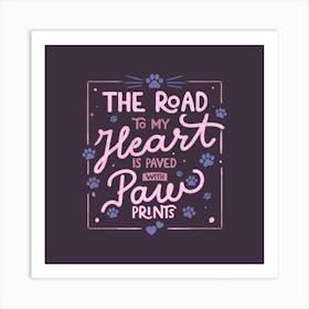 The Road To My Heart Is Paved With Paw Prints Square Art Print