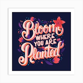 Bloom Where You Are Planted Hand Lettering With Flowers On Purple Square Art Print