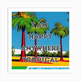 I Am Happy Anywhere Tropical Art Print