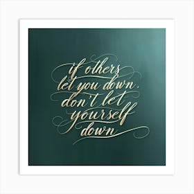 If Others Let You Down, Don T Let Yourself Down 2 Art Print