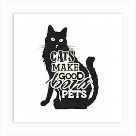 Cats Make Good Pets Art Print