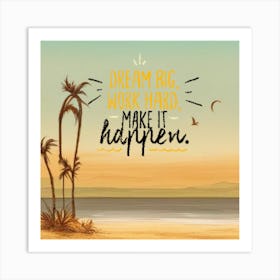 Dream Big Work Hard Make It Happen Art Print